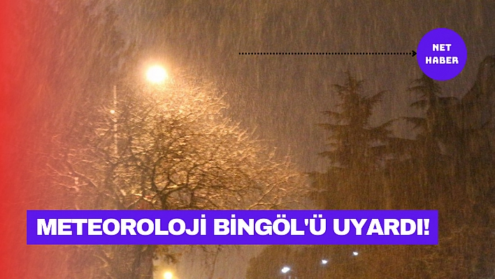 Meteoroloji Bingöl'ü uyardı!