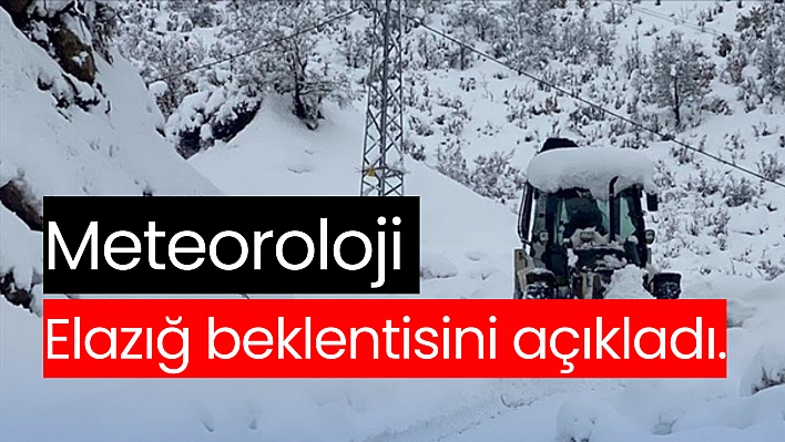 Meteoroloji Elazığ beklentisini açıkladı