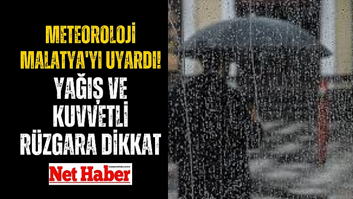 Meteoroloji Malatya'yı uyardı! Yağış ve kuvvetli rüzgara dikkat!