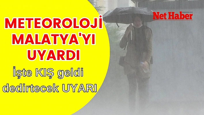 Meteoroloji Malatya'yı uyardı