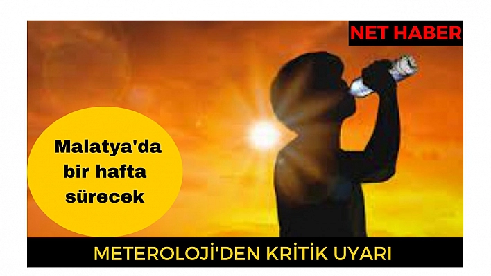 Meteorolojiden kritik uyarı Malatya'da bir hafta sürecek