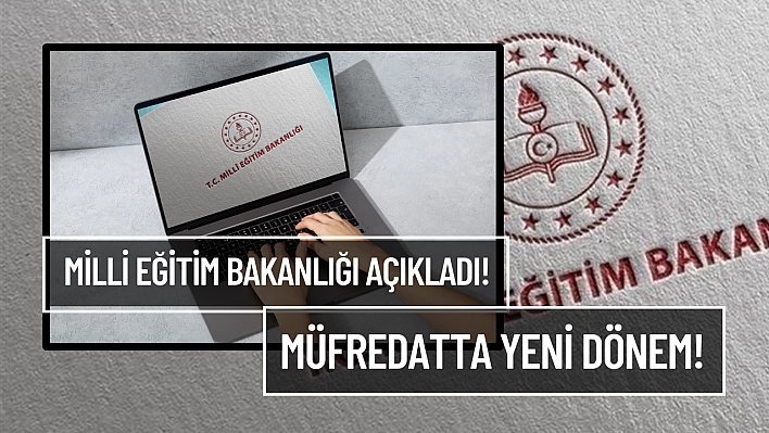 Milli eğitim bakanlığı açıkladı! Müfredatta yeni dönem!