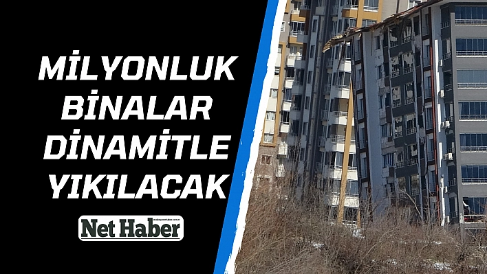 Milyonluk binalar dinamitle yıkılacak