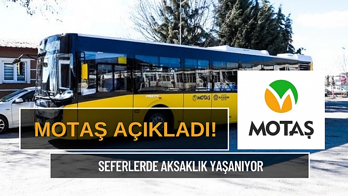 MOTAŞ açıkladı! seferlerde aksaklık yaşanıyor