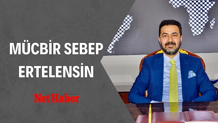 Mücbir sebep ertelensin