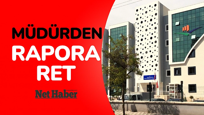 Müdürden rapora ret