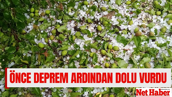 Önce deprem, ardından dolu vurdu