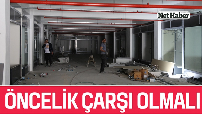 Öncelik çarşı olmalı