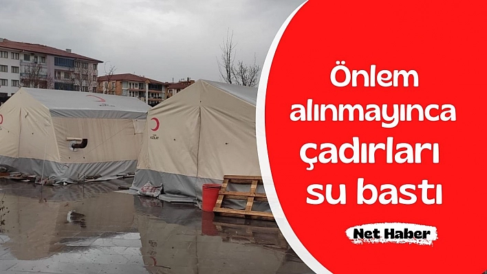 Önlem alınmayınca çadırları su bastı