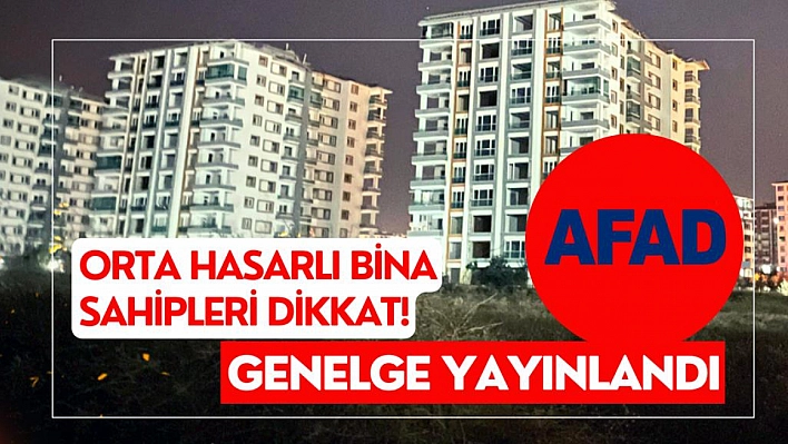 Orta hasarlı bina sahipleri dikkat! Genelge yayınlandı