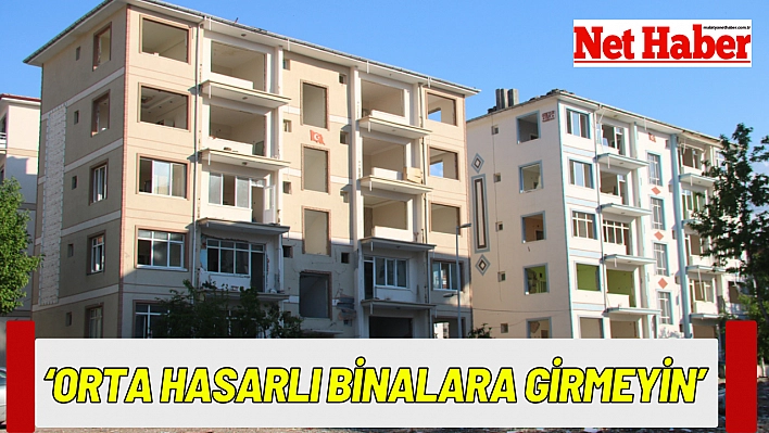 'Orta hasarlı binalara girmeyin'