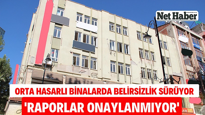 Orta hasarlı binalarda belirsizlik sürüyor 'Raporlar Onaylanmıyor'