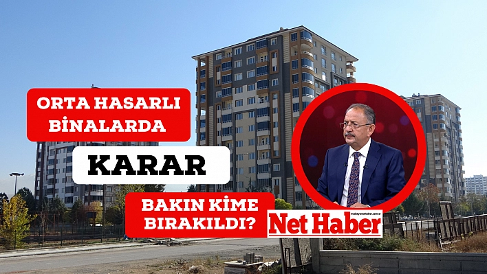 Orta hasarlı binalarda karar bakın kime bırakıldı?