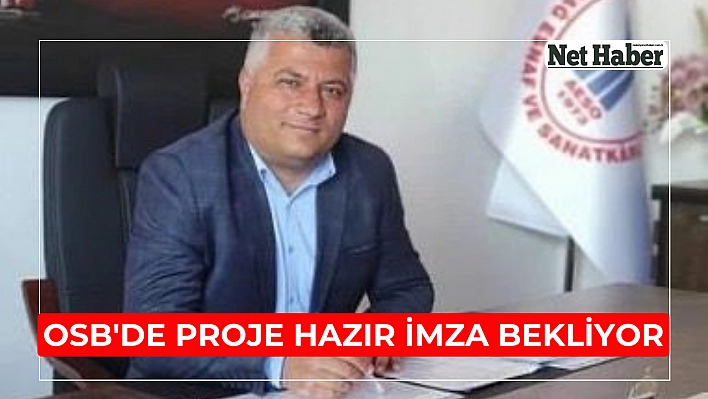 OSB'de proje hazır imza bekleniyor