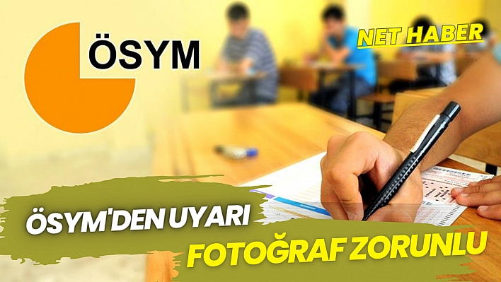 ÖSYM uyardı fotoğraf zorunlu