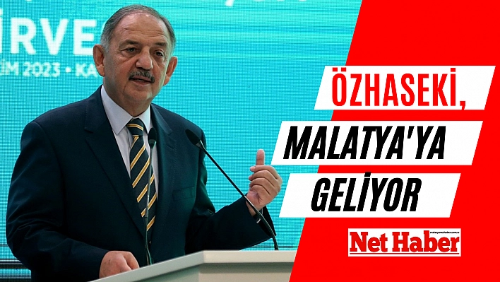 Özhaseki, Malatya'ya geliyor