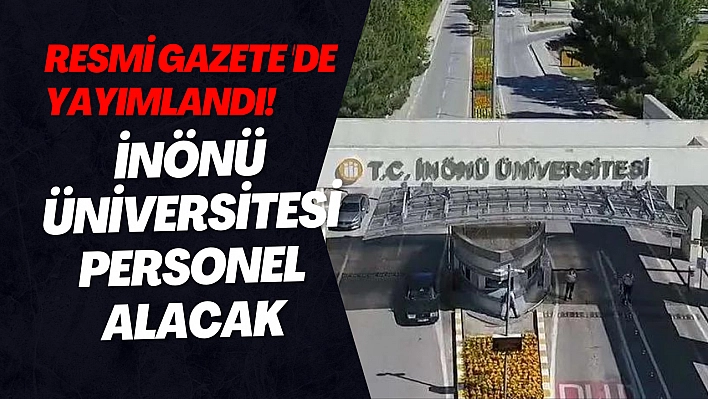 Resmi Gazete 'de yayımlandı! İnönü Üniversitesi personel alacak