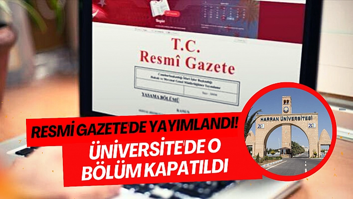 Resmi Gazetede yayımlandı! Üniversite'de o bölüm kapatıldı