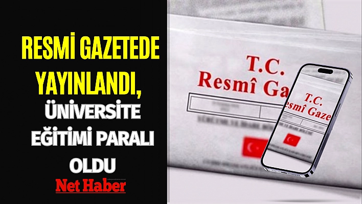 Resmi gazetede yayınlandı, üniversite eğitimi paralı oldu