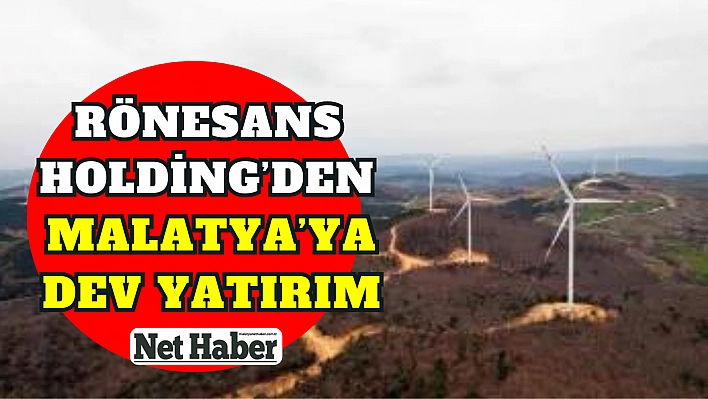 Malatya'ya dev yatırım