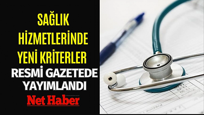 Sağlık hizmetlerinde yeni kriterler resmi gazetede yayımlandı