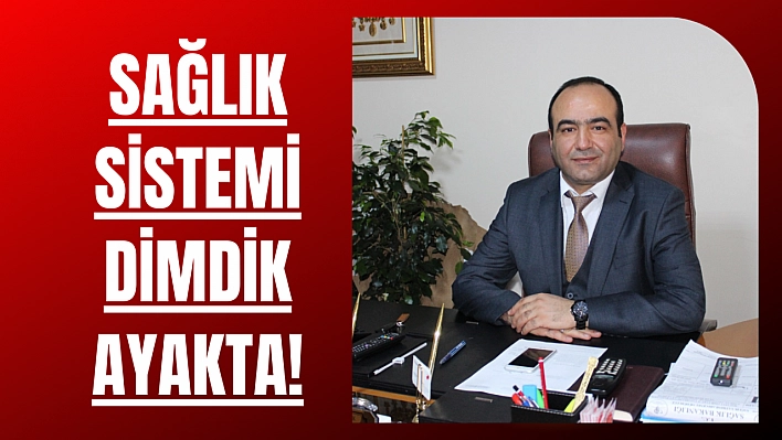 Sağlık sistemi dimdik ayakta!