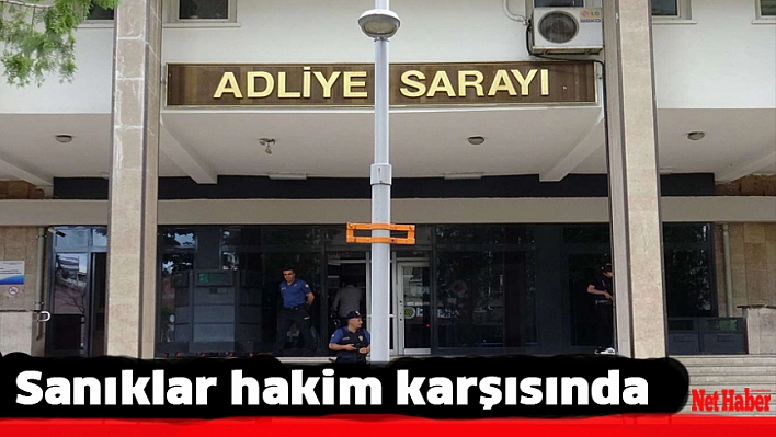 Sanıklar hakim karşısında