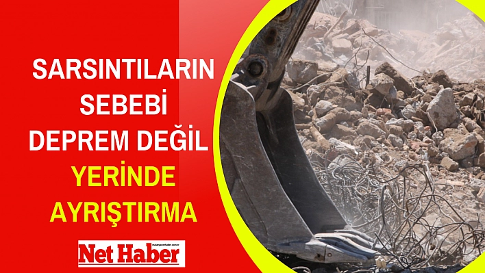 Sarsıntıların sebebi deprem değil yerinde ayrıştırma