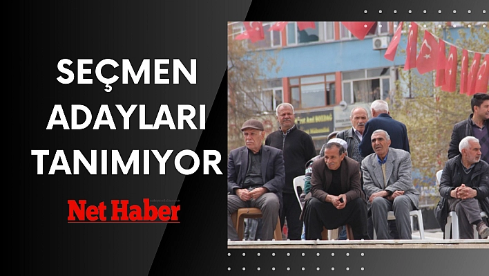 Seçmen adayları tanımıyor