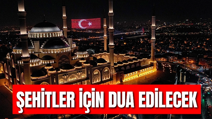 Şehitler için dua edilecek