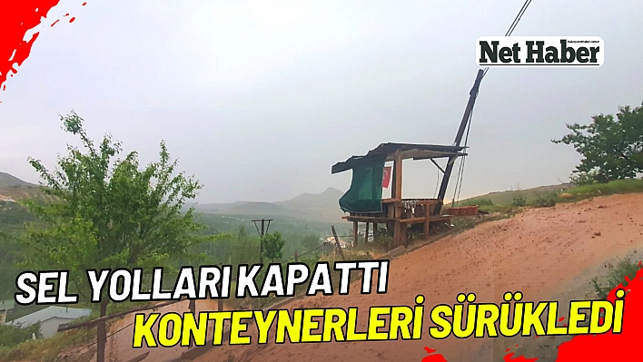 Sel yolları kapattı konteynerleri sürükledi