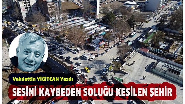 Sesini Kaybeden Soluğu Kesilen Şehir