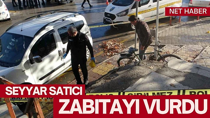 Seyyar satıcı zabıtayı vurdu