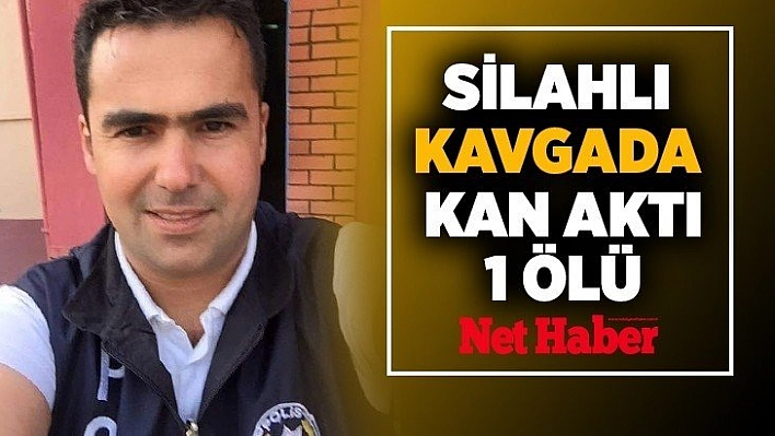 Silahlı kavgada kan aktı: 1 ölü