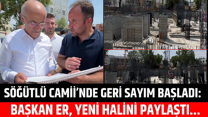 Söğütlü Camii'nde geri sayım başladı: Başkan Er, yeni halini paylaştı...