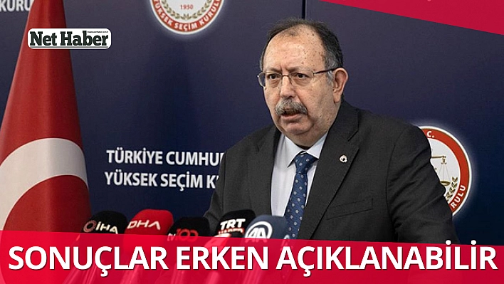 Sonuçlar erken açıklanabilir