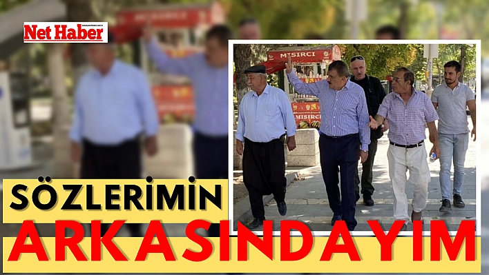 Sözlerimin arkasındayım