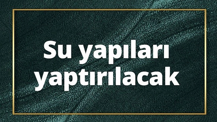 Su yapıları yaptırılacak