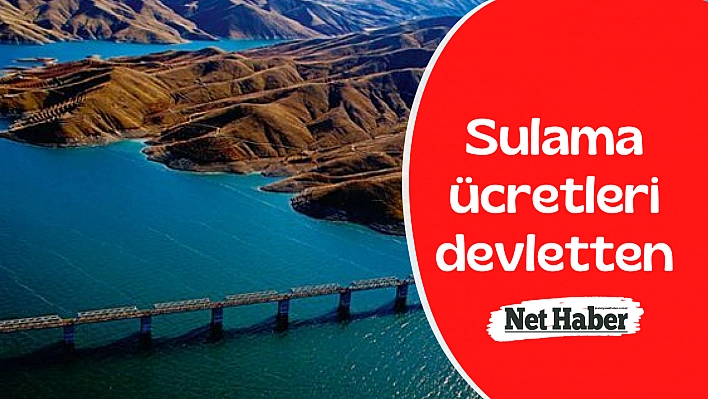 Sulama ücretlerinin yarısı devletten