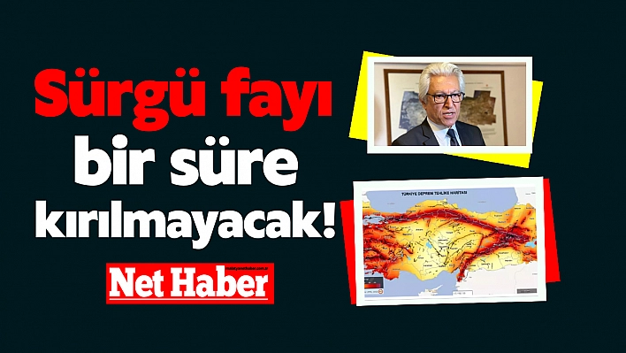 Sürgü fayı bir süre kırılmayacak!