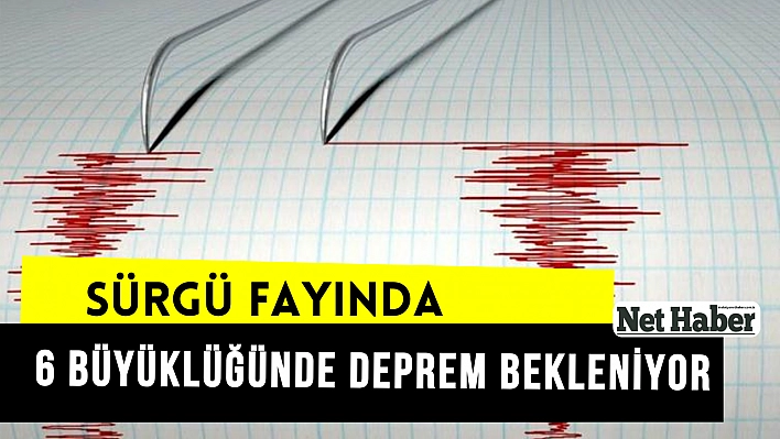 Sürgü fayında 6 büyüklüğünde deprem bekleniyor