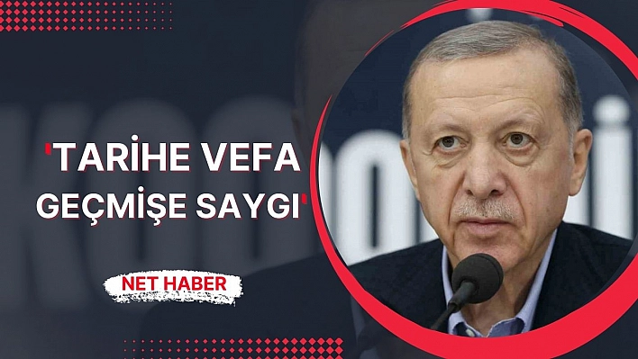 'Tarihe vefa geçmişe saygı'