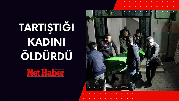 Tartıştığı kadını öldürdü