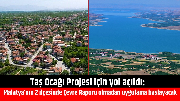 Taş Ocağı Projesi için yol açıldı: Malatya'nın 2 ilçesinde Çevre Raporu olmadan uygulama başlayacak