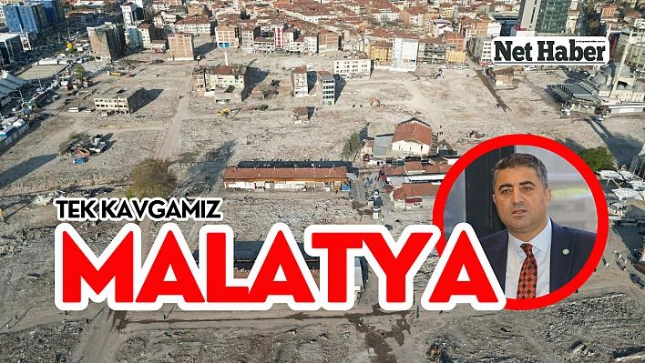 'Tek kavgamız Malatya'