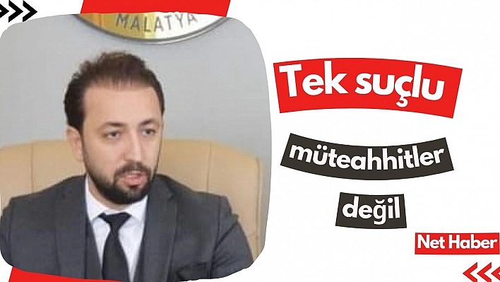 Tek suçlu müteahhitler değil