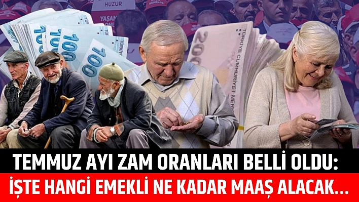 Temmuz ayı zam oranları belli oldu: Peki, hangi emekli ne kadar maaş alacak?