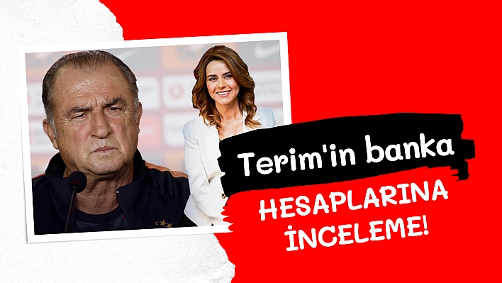 Terim'in banka hesaplarına inceleme!