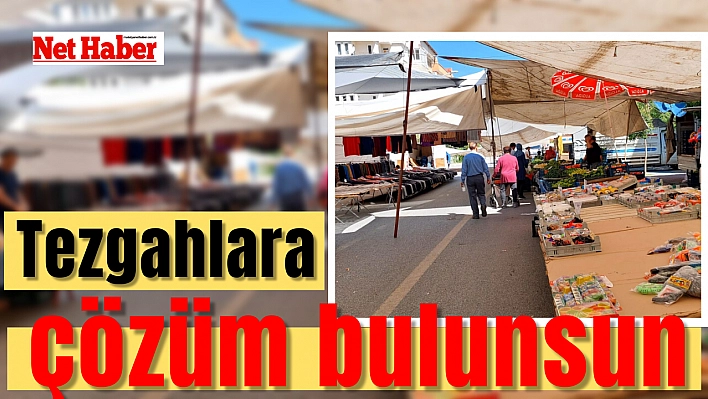 Tezgahlara çözüm bulunsun