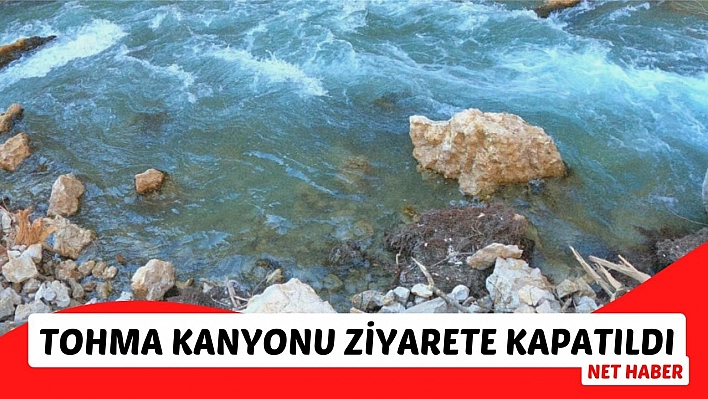 Tohma Kanyonu ziyarete kapatıldı